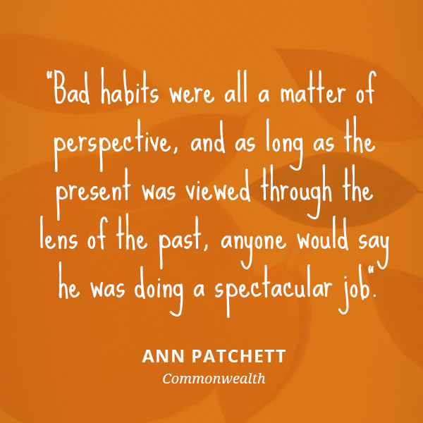 Bad habits were all a matter of perspective, and as long as the present was viewed through the lens of the past, anyone would say he was doing a spectacular job.